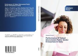 Performance Of Select Disinvested Public Sector Enterprises In India di Santosh Koner edito da SPS