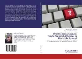 Oral Incisions Closure: Epiglu Surgical Adhesive or Black Silk Suture? di Rasha Farouk Albannaa, Mohammed Khalil Hasouni edito da LAP Lambert Academic Publishing