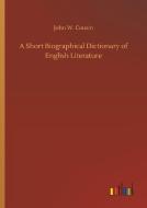 A Short Biographical Dictionary of English Literature di John W. Cousin edito da Outlook Verlag