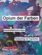 Opium der Farben di Fred Landherr edito da tredition