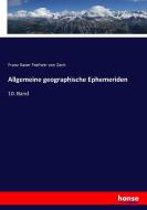 Allgemeine geographische Ephemeriden di Franz Xaver Freiherr von Zach edito da hansebooks