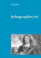 Die Belagerung Bonns 1673 di Norbert Flörken edito da Books on Demand