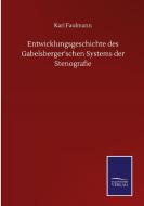 Entwicklungsgeschichte des Gabelsberger'schen Systems der Stenografie di Karl Faulmann edito da Salzwasser-Verlag GmbH