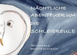 Nächtliche Abenteuer um die Schleiereule di Brigitte Klotzsch edito da Books on Demand