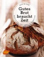 Gutes Brot braucht Zeit di Martin Pöt Stoldt edito da Ulmer Eugen Verlag