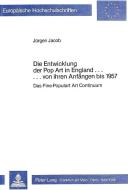Die Entwicklung der Pop Art in England ... von ihren Anfängen bis 1957 di Jürgen Jacob edito da Lang, Peter GmbH