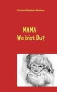 Mama Wo Bist Du? di Christiane Moellmann-Menkhaus edito da Books On Demand