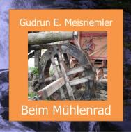Beim Mühlenrad di Gudrun Elisabeth Meisriemler edito da Books on Demand