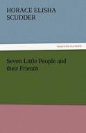 Seven Little People and their Friends di Horace Elisha Scudder edito da TREDITION CLASSICS