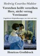 Verstehen heißt verzeihen / Herz, nicht verzag / Vereinsamt (Großdruck) di Hedwig Courths-Mahler edito da Henricus