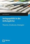 Verlagspolitik in der Zeitungskrise di Janis Brinkmann edito da Nomos Verlagsges.MBH + Co