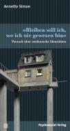 »Bleiben will ich, wo ich nie gewesen bin« di Annette Simon edito da Psychosozial Verlag GbR