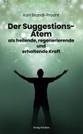 Der Suggestions-Atem als heilige, regenerierende und erhaltende Kraft di Karl Brandler-Pracht edito da Verlag Heliakon