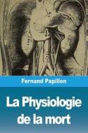 La Physiologie de la mort di Fernand Papillon edito da Prodinnova