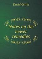 Notes On The Newer Remedies di David Cerna edito da Book On Demand Ltd.