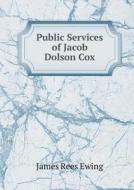 Public Services Of Jacob Dolson Cox di James Rees Ewing edito da Book On Demand Ltd.