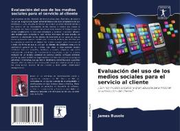 Evaluación del uso de los medios sociales para el servicio al cliente di James Busolo edito da AV Akademikerverlag