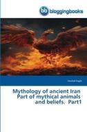 Mythology of ancient Iran Part of mythical animals and beliefs. Part1 di Farshid Haghi edito da BloggingBooks