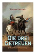 Die Drei Getreuen (historischer Roman) di Gustav Frenssen edito da E-artnow