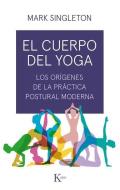 El Cuerpo del Yoga: Los Orígenes de la Práctica Postural Moderna di Mark Singleton edito da EDIT KAIROS