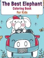 THE BEST ELEPHANT COLORING BOOK FOR KIDS di JANICE BRENNAN edito da LIGHTNING SOURCE UK LTD
