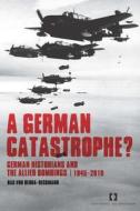 German Catastrophe? di Bas von Benda-Beckmann edito da Amsterdam University Press