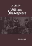 A Life Of William Shakespeare di Sidney Lee edito da MJP Publishers