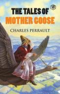 THE TALES OF MOTHER GOOSE di PERRAULT ,CHARLES edito da LIGHTNING SOURCE UK LTD