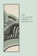 The Collected Poems of Arthur Yap di Arthur Yap edito da NUS Press