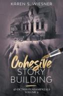 Cohesive Story Building di Karen S. Wiesner edito da Writers Exchange E-Publishing