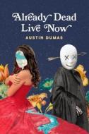 Already Dead Live Now di Austin Dumas edito da LIGHTNING SOURCE INC