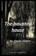 The Haunted House di Charles Dickens edito da Independently Published