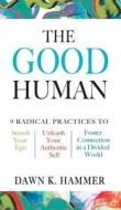 The Good Human di Hammer Dawn K. Hammer edito da DK Publishing