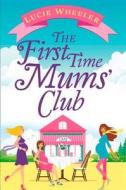 The First Time Mums' Club di Lucie Wheeler edito da HarperCollins Publishers