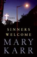 Sinners Welcome: Poems di Mary Karr edito da HARPERCOLLINS