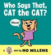 Who Says That, Cat the Cat? di Mo Willems edito da Balzer & Bray/Harperteen