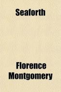 Seaforth di Florence Montgomery edito da General Books Llc