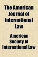 The American Journal Of International Law (1922) di James Brown Scott, American Society of International Law edito da General Books Llc