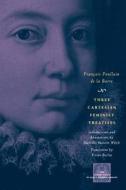 Three Cartesian Feminist Treatises di Francois Poulain De La Barre edito da University of Chicago Press