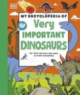 My Encyclopedia Of Very Important Dinosaurs di DK edito da Dorling Kindersley Ltd