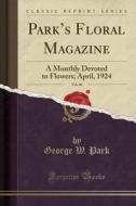 Park's Floral Magazine, Vol. 60 di George W Park edito da Forgotten Books