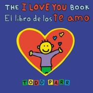 The I Love You Book / El Libro De Los Te Amo di Todd Parr edito da Little, Brown
