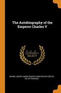The Autobiography Of The Emperor Charles V edito da Franklin Classics Trade Press