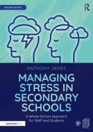 Managing Stress In Secondary Schools di Anthony James edito da Taylor & Francis Ltd