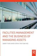 Facilities Management And The Business Of Managing Assets di Danny Then Shiem-Shin, Tan Teng Hee edito da Taylor & Francis Ltd