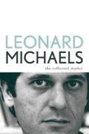 The Collected Stories di Leonard Michaels edito da FARRAR STRAUSS & GIROUX