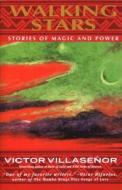 Walking Stars: Stories of Magic and Power di Victor Villasenor edito da Delta
