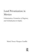 Land Privatization in Mexico di Maria Teresa Vazquez Castillo edito da Taylor & Francis Ltd