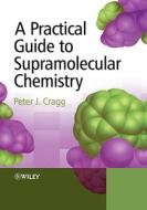 Practical Guide to Supramolecular Chem di Cragg edito da John Wiley & Sons