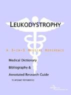 Leukodystrophy - A Medical Dictionary, Bibliography, And Annotated Research Guide To Internet References di Icon Health Publications edito da Icon Group International